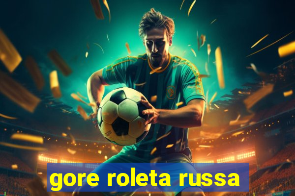 gore roleta russa